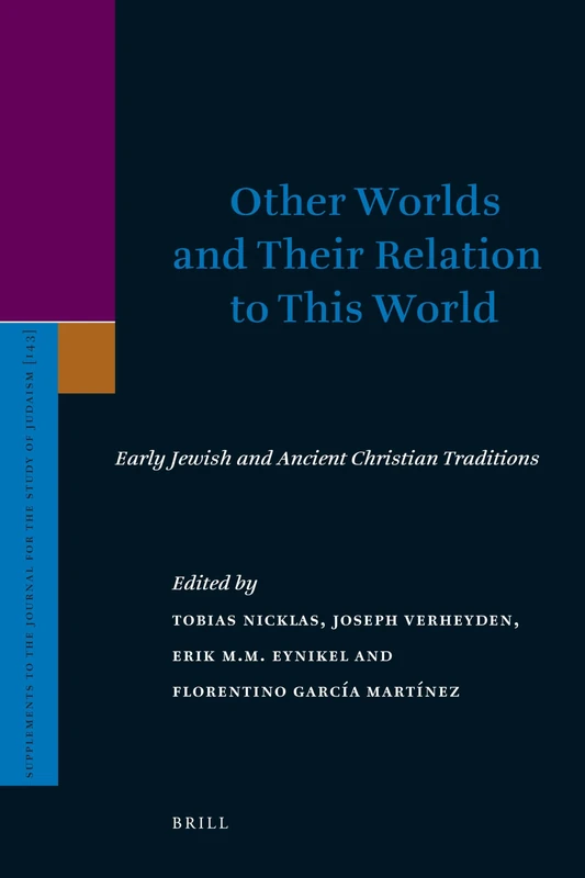 Other Worlds and Their Relation to This World: Early Jewish and Ancient Christian Traditions: 143 (Supplements to the Journal for the Study of Judaism, 143)