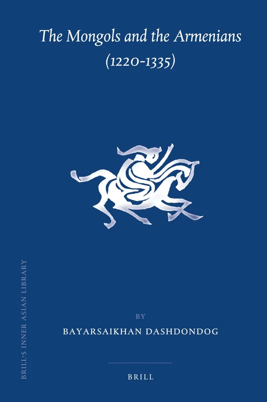 The Mongols and the Armenians (1220-1335): 24 (Brill's Inner Asian Library, 24)