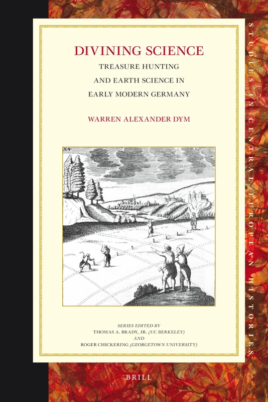 Divining Science: Treasure Hunting and Earth Science in Early Modern Germany: 52 (Studies in Central European Histories, 52) - Image 1