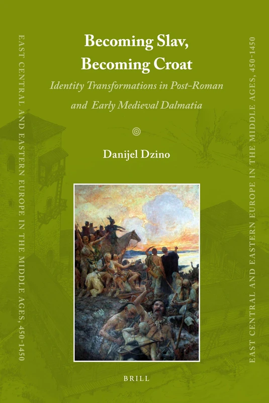 Becoming Slav, Becoming Croat: Identity Transformations in Post-Roman and Early Medieval Dalmatia: 12 (East Central and Eastern Europe in the Middle Ages, 450-1450, 12) - Image 1