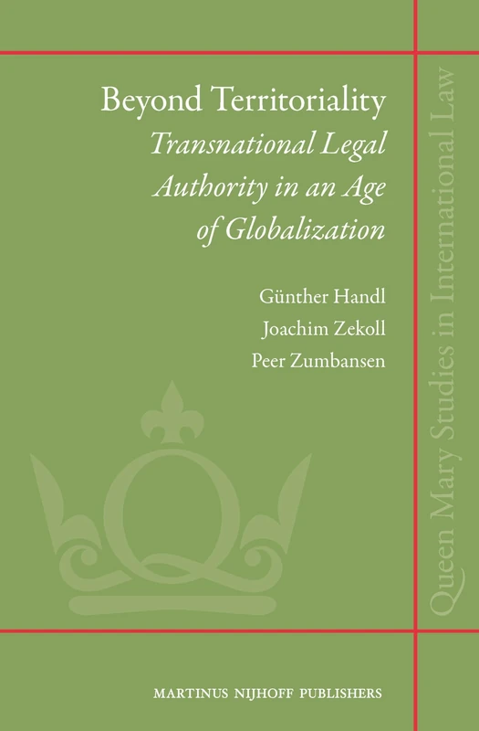 Beyond Territoriality: Transnational Legal Authority in an Age of Globalization: 11 (Queen Mary Studies in International Law, 11)