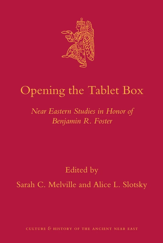 Opening the Tablet Box: Near Eastern Studies in Honor of Benjamin R. Foster: 42 (Culture and History of the Ancient Near East, 42)