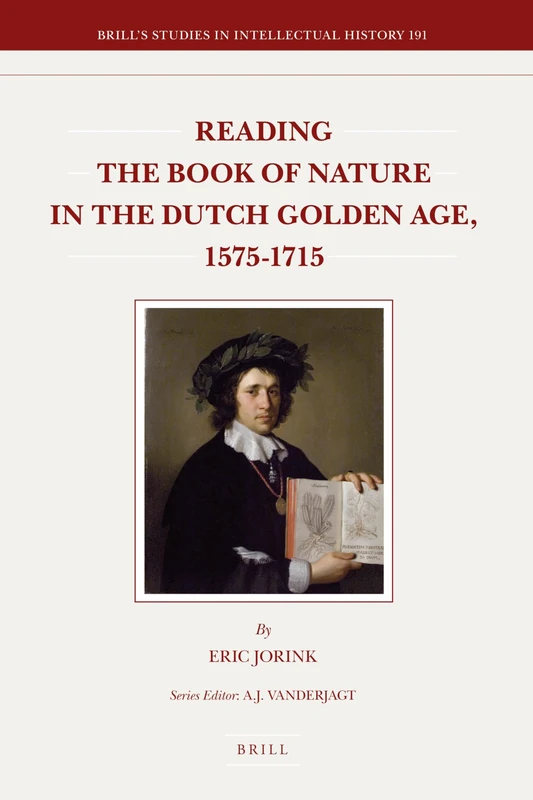 Reading the Book of Nature in the Dutch Golden Age, 1575-1715: 191 (Brill's Studies in Intellectual History, 191)