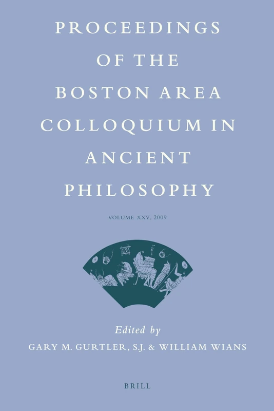 Proceedings of the Boston Area Colloquium in Ancient Philosophy: Volume XXV (2009): 25