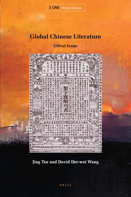 Global Chinese Literature: Critical Essays: 3 (Chinese Overseas, 3)