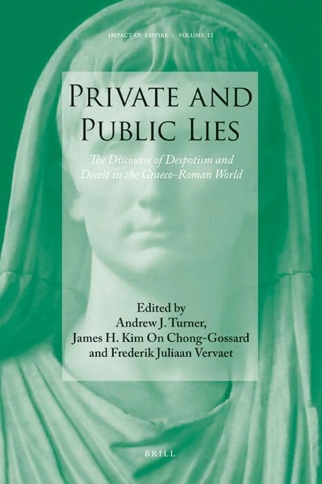 Private and Public Lies: The Discourse of Despotism and Deceit in the Graeco-Roman World (Impact of Empire): 11