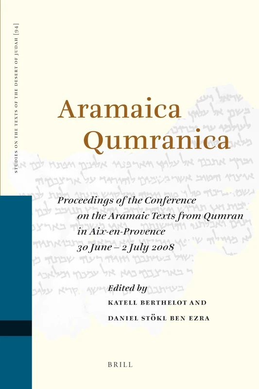 Aramaica Qumranica: Proceedings of the Conference on the Aramaic Texts from Qumran in Aix-en-Provence 30 June - 2 July 2008: 94 (Studies on the Texts of the Desert of Judah, 94)
