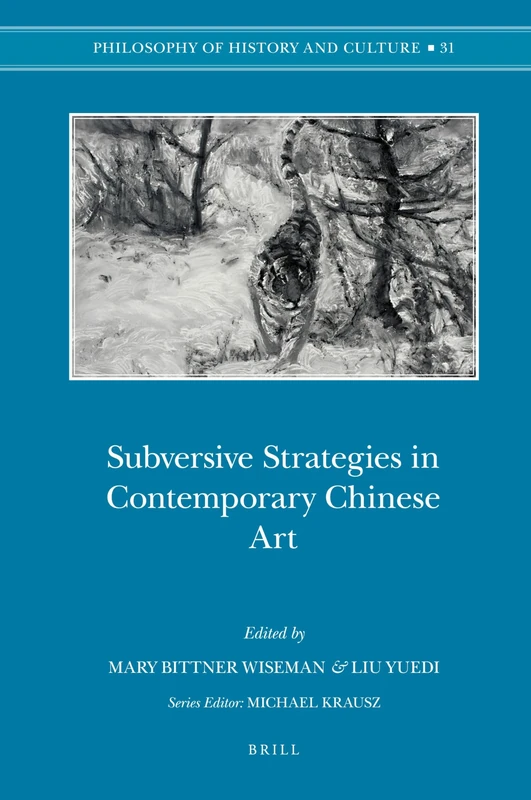 Subversive Strategies in Contemporary Chinese Art: 31 (Philosophy of History and Culture, 31)
