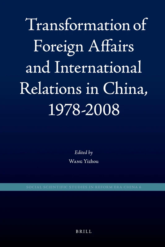 Transformation of Foreign Affairs and International Relations in China, 1978-2008: 6 (Social Scientific Studies in Reform Era China, 6)