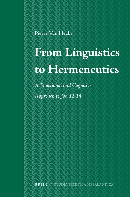 From Linguistics to Hermeneutics: A Functional and Cognitive Approach to Job 12-14: 55 (Studia Semitica Neerlandica, 55)