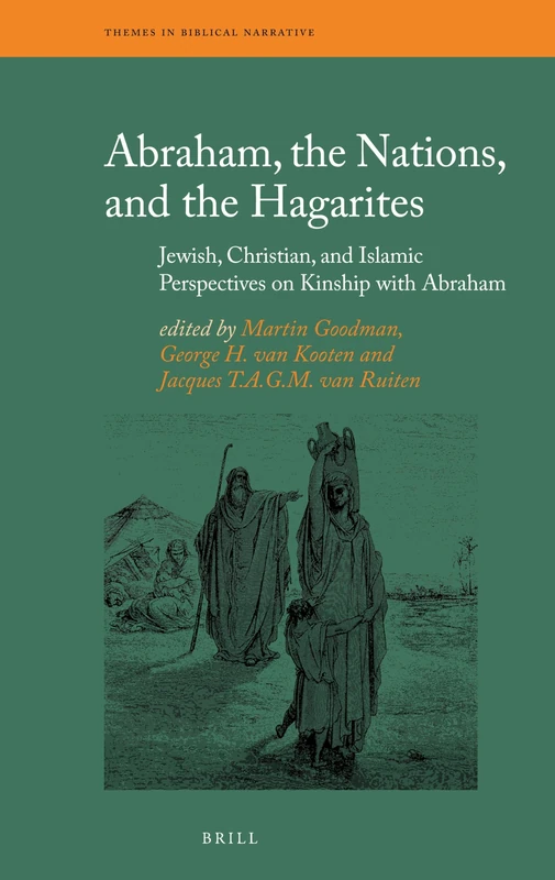 Abraham, the Nations, and the Hagarites: Jewish, Christian, and Islamic Perspectives on Kinship with Abraham: 13 (Themes in Biblical Narrative, 13)