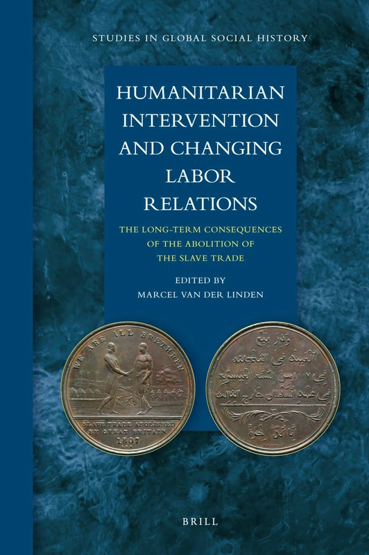 Humanitarian Intervention and Changing Labor Relations: The Long-term Consequences of the Abolition of the Slave Trade: 7 (Studies in Global Social History, 7) - Image 1