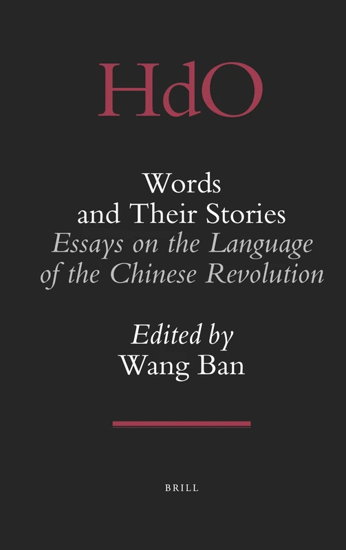 Words and Their Stories: Essays on the Language of the Chinese Revolution: 27 (Handbook of Oriental Studies. Section 4 China, 27)