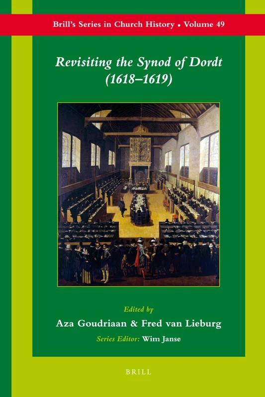 Revisiting the Synod of Dordt (1618-1619): 49 (Brill's Series in Church History, 49)