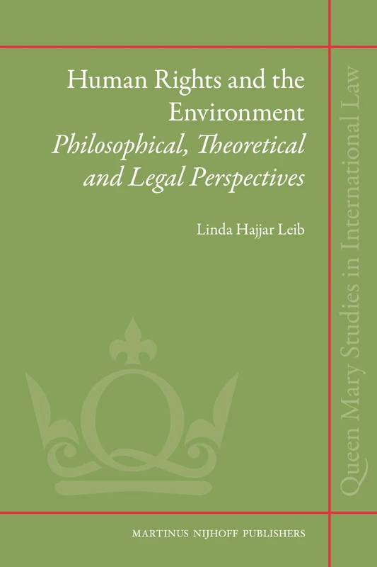 Human Rights and the Environment: Philosophical, Theoretical and Legal Perspectives: 3 (Queen Mary Studies in International Law, 3)