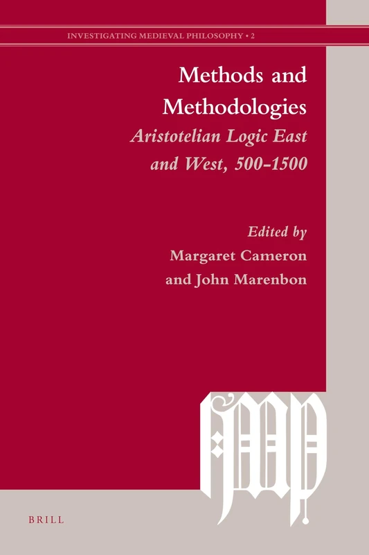 Methods and Methodologies: Aristotelian Logic East and West, 500-1500: 2 (Investigating Medieval Philosophy, 2)