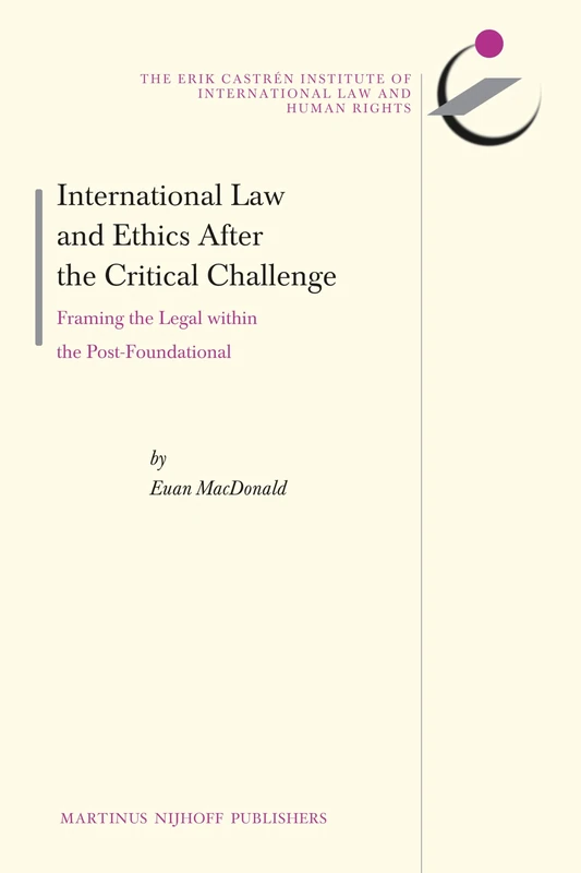 International Law and Ethics after the Critical Challenge: Framing the Legal within the Post-Foundational: 12 (The Erik Castrén Institute Monographs on International Law and Human Rights, 12) - Image 1