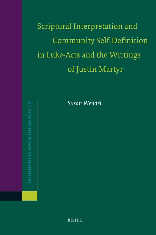 Scriptural Interpretation and Community Self-Definition in Luke-Acts and the Writings of Justin Martyr: 139 (Novum Testamentum, Supplements, 139)