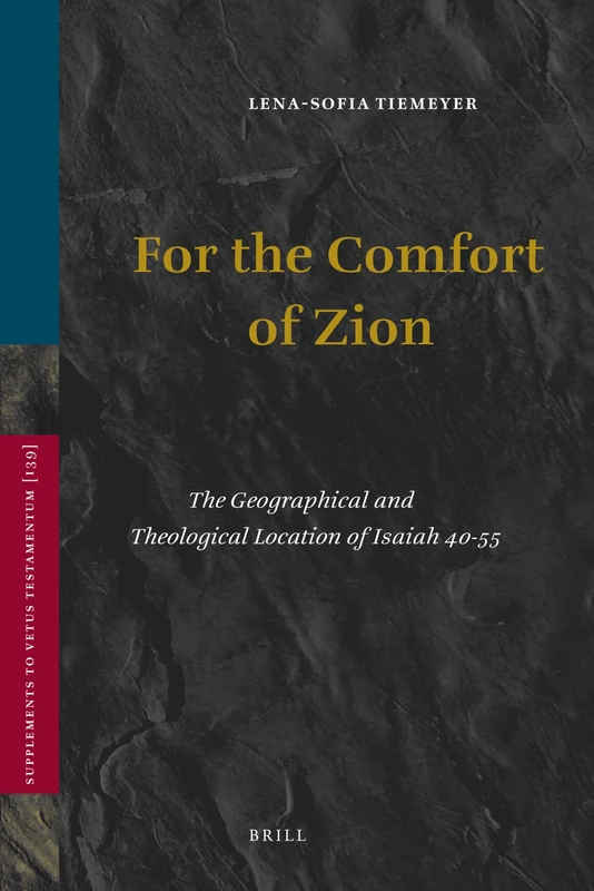 For the Comfort of Zion: The Geographical and Theological Location of Isaiah 40-55: 139 (Vetus Testamentum, Supplements, 139)