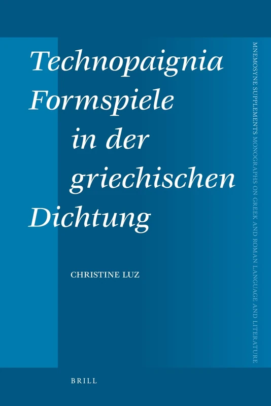 Technopaignia, Formspiele in der griechischen Dichtung: 324 (Mnemosyne, Supplements, 324)