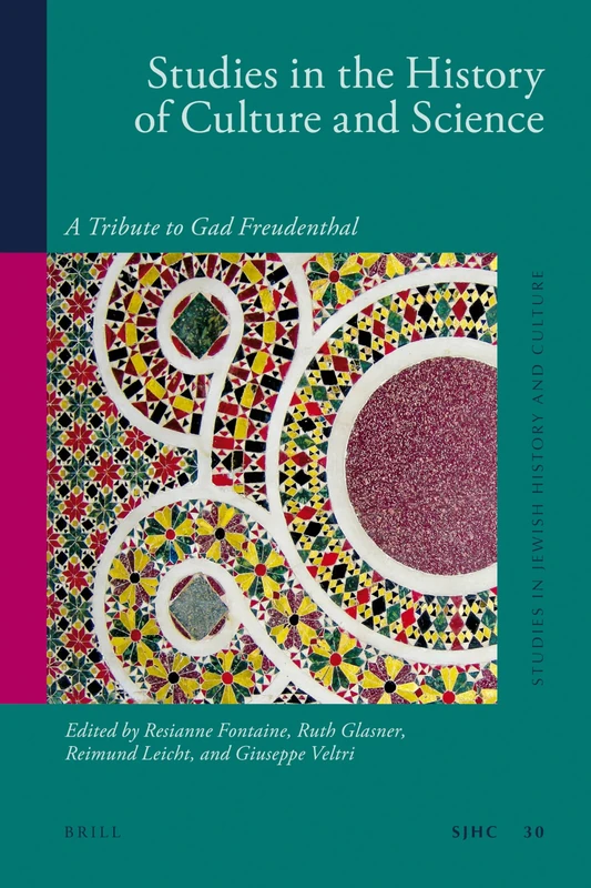 Studies in the History of Culture and Science: A Tribute to Gad Freudenthal: 30 (Studies in Jewish History and Culture, 30)