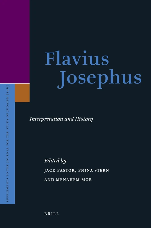 Flavius Josephus: Interpretation and History: 146 (Supplements to the Journal for the Study of Judaism, 146)
