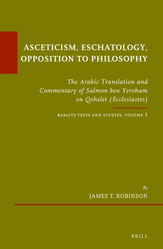 Asceticism, Eschatology, Opposition to Philosophy: The Arabic Translation and Commentary of Salmon ben Yeroham on Qohelet (Ecclesiastes). Karaite Texts and Studies Volume 5: 45