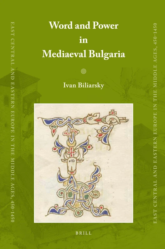 Word and Power in Mediaeval Bulgaria: 14 (East Central and Eastern Europe in the Middle Ages, 450-1450, 14)