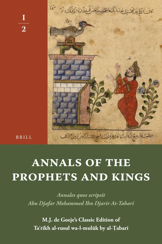 Annals of the Prophets and Kings I-2: Annales quos scripsit Abu Djafar Mohammed Ibn Djarir At-Tabari, M.J. de Goeje’s Classic Edition of Taʾrīkh al-rusul wa-l-mulūk by al-Ṭabarī, I-2