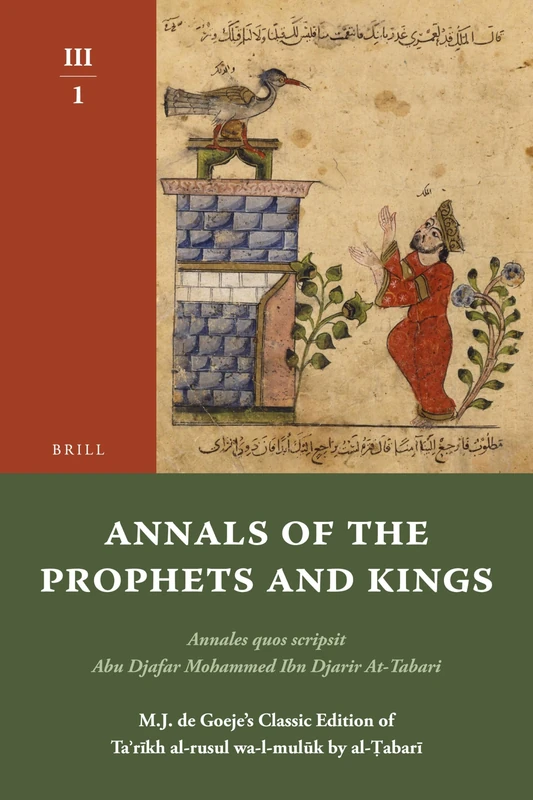 Annals of the Prophets and Kings III-1: Annales quos scripsit Abu Djafar Mohammed Ibn Djarir At-Tabari, M.J. de Goeje’s Classic Edition of Taʾrīkh al-rusul wa-l-mulūk by al-Ṭabarī, III-1