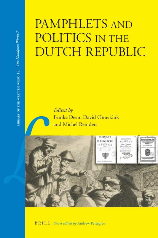 Pamphlets and Politics in the Dutch Republic: 12 (Library of the Written Word - The Handpress World, 12)