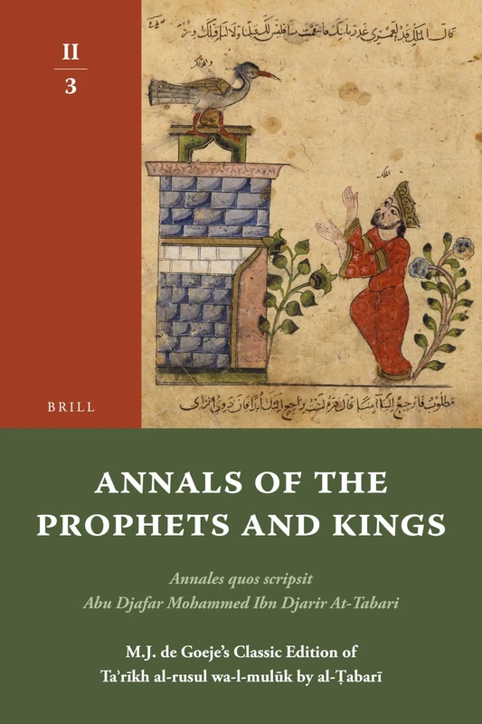 Annals of the Prophets and Kings II-3: Annales Quos Scripsit Abu Djafar Mohammed Ibn Djarir At-Tabari, M.J. de Goeje's Classic Edition of Ta?r?kh ... al-rusul wa-l-mulūk by al-Ṭabarī, II-3