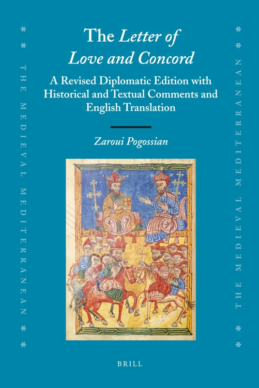 The Letter of Love and Concord: A Revised Diplomatic Edition with Historical and Textual Comments and English Translation: 88 (The Medieval Mediterranean, 88)