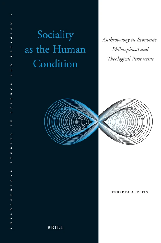 Sociality as the Human Condition: Anthropology in Economic, Philosophical and Theological Perspective: 3 (Philosophical Studies in Science and Religion, 3)