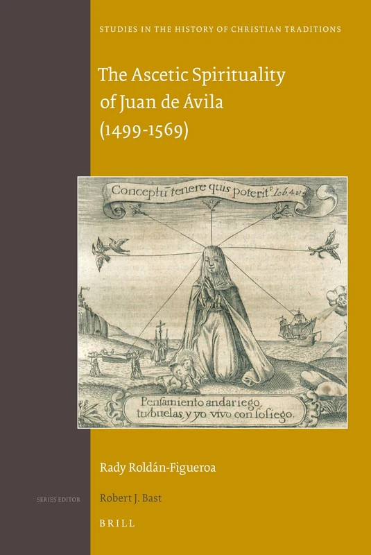 The Ascetic Spirituality of Juan de Ávila (1499-1569): 150 (Studies in the History of Christian Traditions, 150) - Image 1