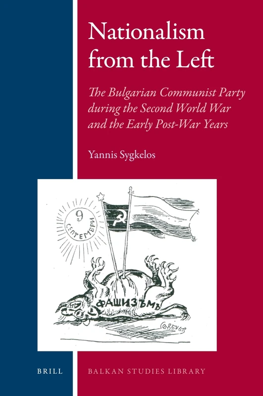 Nationalism from the Left: The Bulgarian Communist Party during the Second World War and the Early Post-War Years: 2 (Balkan Studies Library, 2)
