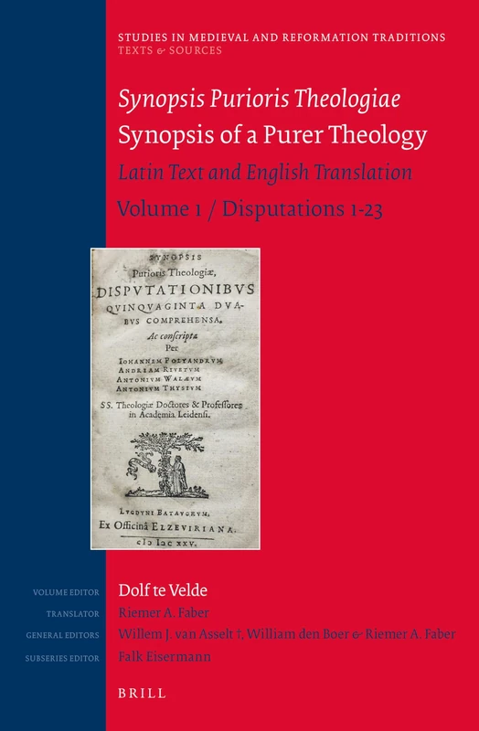 Synopsis Purioris Theologiae / Synopsis of a Purer Theology: Latin Text and English Translation: Volume 1, Disputations 1-23: 187/5 (Texts and Sources, 187/5)