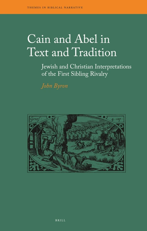 Cain and Abel in Text and Tradition: Jewish and Christian Interpretations of the First Sibling Rivalry: 14 (Themes in Biblical Narrative, 14)