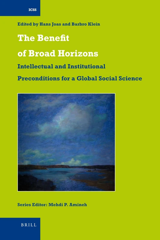 The Benefit of Broad Horizons: Intellectual and Institutional Preconditions for a Global Social Science: 24 (International Comparative Social Studies, 24) - Image 1