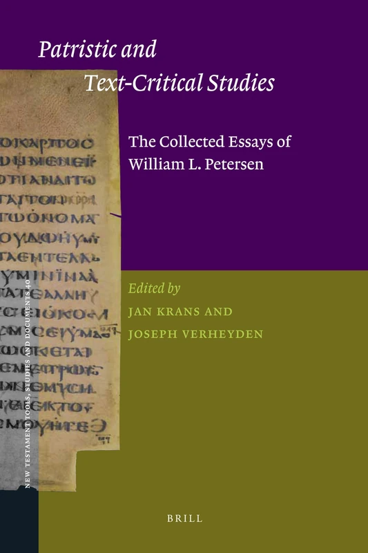 Patristic and Text-Critical Studies: The Collected Essays of William L. Petersen: 40 (New Testament Tools, Studies and Documents, 40)