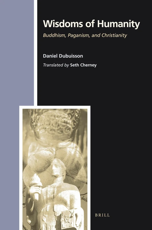 Wisdoms of Humanity: Buddhism, Paganism, and Christianity: 136 (Numen Book Series, 136)