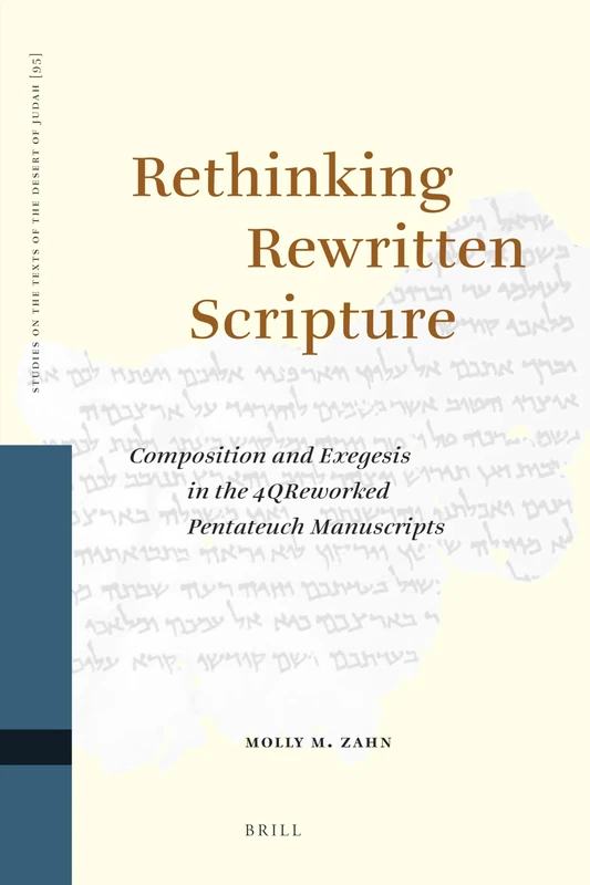 Rethinking Rewritten Scripture: Composition and Exegesis in the 4QReworked Pentateuch Manuscripts: 95 (Studies on the Texts of the Desert of Judah, 95)