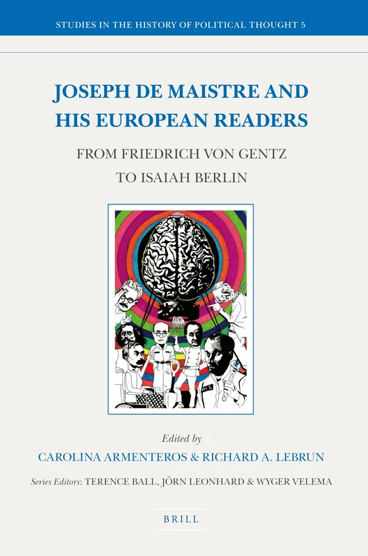 Joseph de Maistre and his European Readers: From Friedrich von Gentz to Isaiah Berlin: 5 (Studies in the History of Political Thought, 5)