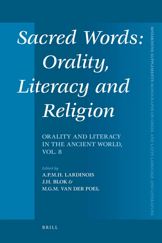 Sacred Words: Orality, Literacy and Religion: Orality and Literacy in the Ancient World, vol. 8: 332 (Mnemosyne, Supplements, 332)