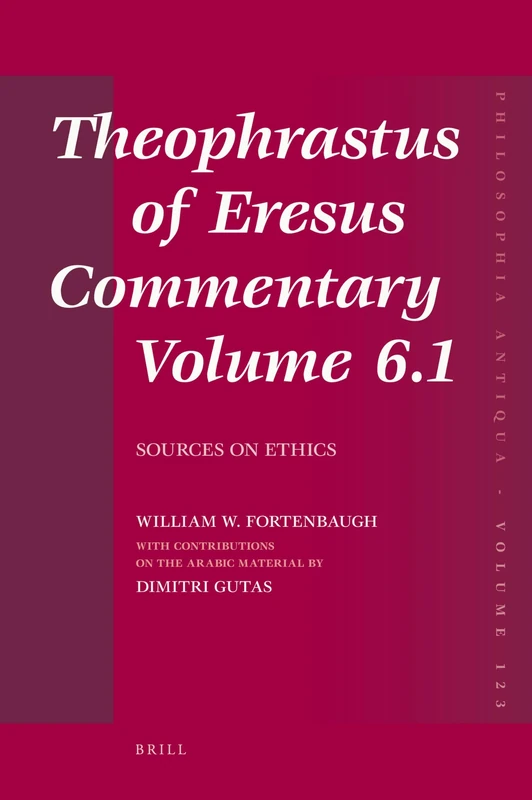 Theophrastus of Eresus Commentary Volume 6.1: Sources on Ethics: 123