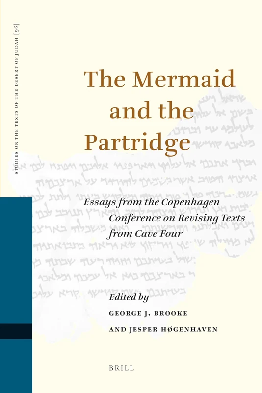 The Mermaid and the Partridge: Essays from the Copenhagen Conference on Revising Texts from Cave Four: 96 (Studies on the Texts of the Desert of Judah, 96)