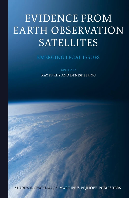 Evidence from Earth Observation Satellites: Emerging Legal Issues: 7 (Studies in Space Law, 7)
