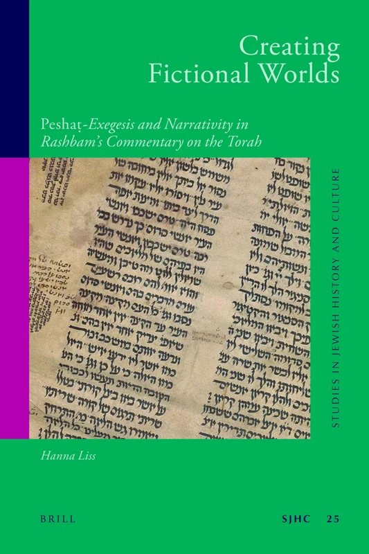 Creating Fictional Worlds: Peshaṭ-Exegesis and Narrativity in Rashbam's Commentary on the Torah: 25 (Studies in Jewish History and Culture, 25)