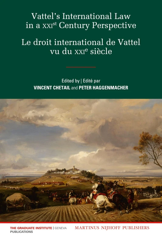 Vattel's International Law from a XXIst Century Perspective / Le Droit International de Vattel vu du XXIe Siècle: 9 (Graduate Institute of International and Development Studies, 9)