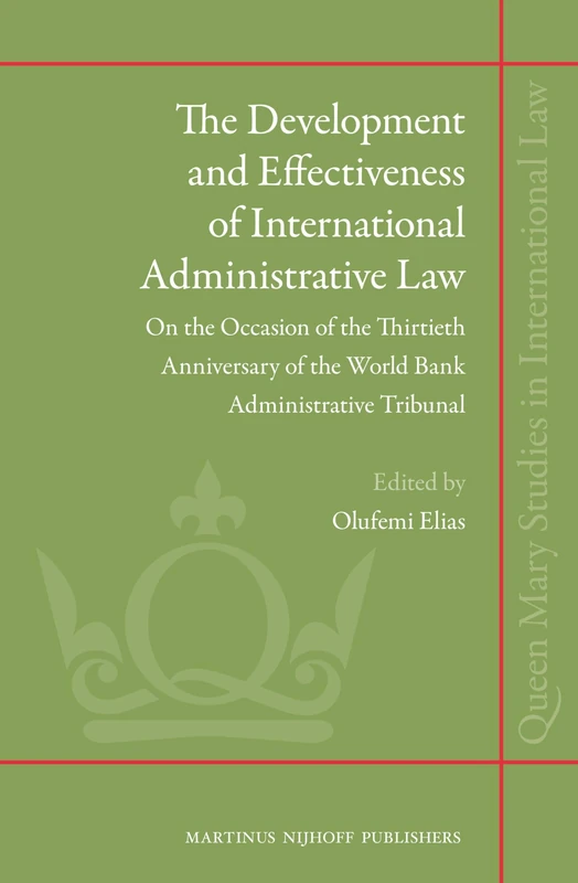 The Development and Effectiveness of International Administrative Law: On the Occasion of the Thirtieth Anniversary of the World Bank Administrative ... (Queen Mary Studies in International Law, 8)